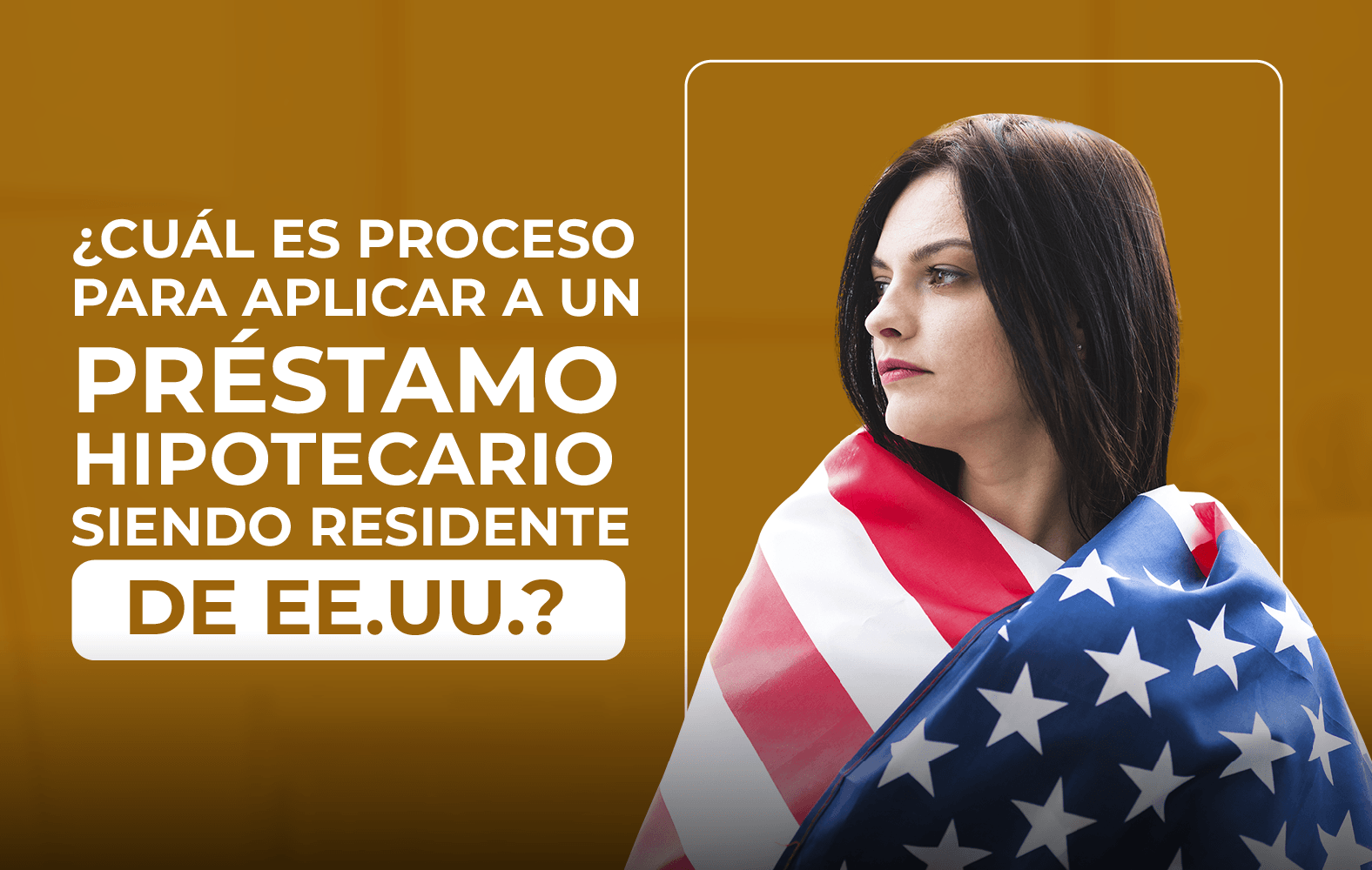 ¿Quieres aplicar para un préstamo hipotecario, pero no eres residente de Estados Unidos?