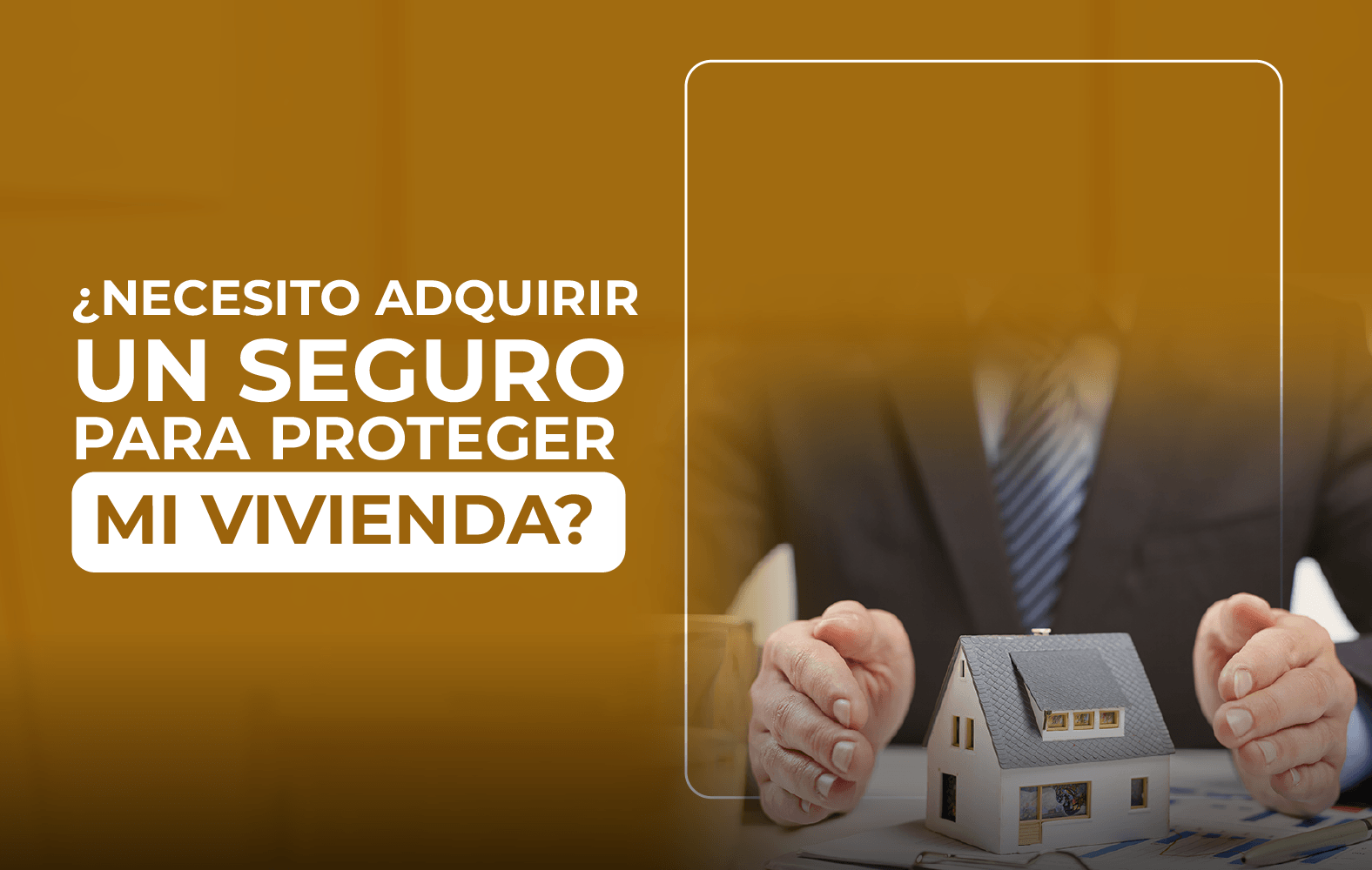 Adquiere un seguro para proteger tu vivienda